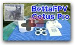 BettaFPV Cetus Pro & Ganza